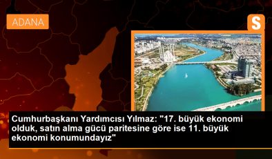 Cumhurbaşkanı Yardımcısı Yılmaz: “17. büyük ekonomi olduk, satın alma gücü paritesine göre ise 11. büyük ekonomi konumundayız”